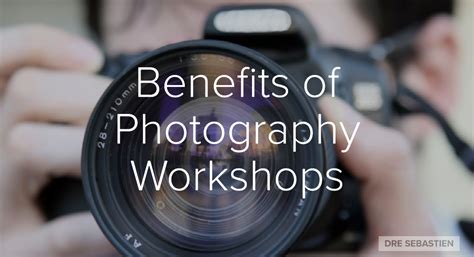 Benefits Of Photography Workshops Dre Sebastien Cinematography