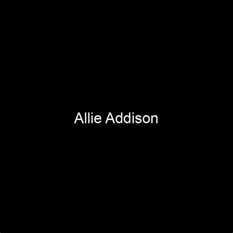 Fame Allie Addison Net Worth And Salary Income Estimation May 2024 People Ai