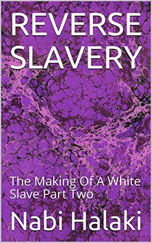 Reverse Slavery The Making Of A White Slave Part Two By Nabi Halaki Goodreads