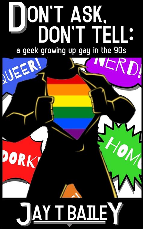 Dont Ask Dont Tell A Geek Growing Up Gay In The 90s Ebook Bailey Jay T