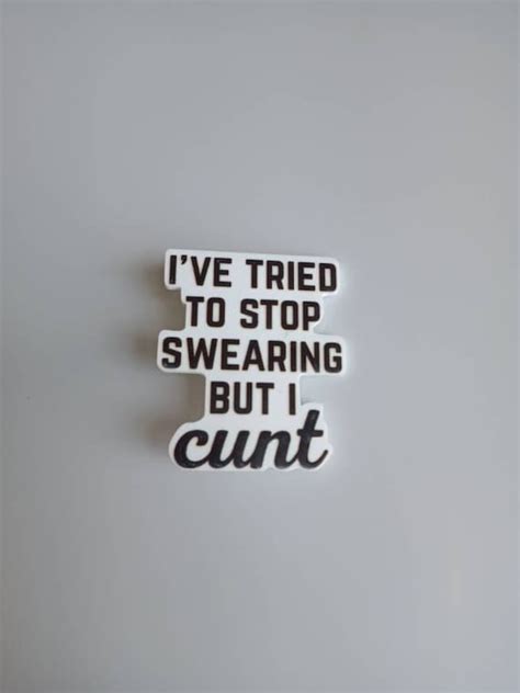 Ive Tried To Stop Swearing But I Cunt Pin Badge Funny Etsy
