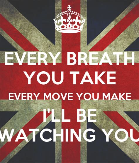 Every Breath You Take Every Move You Make Ill Be Watching You Keep