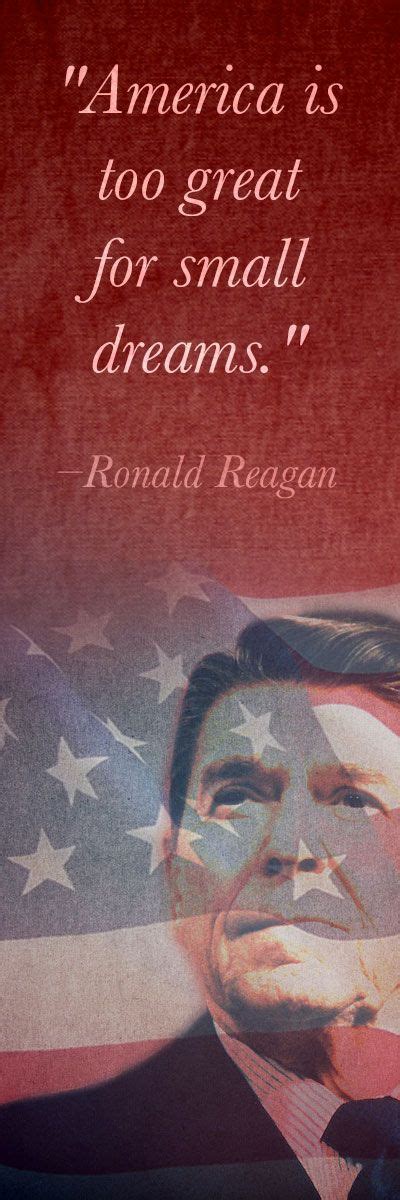 America Is Too Great For Small Dreams Ronald Reagan