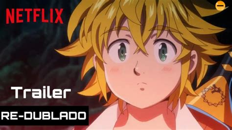 Novo TRAILER Nanatsu No Taizai 3ª Temporada Trailer RE DUBLADO Netflix