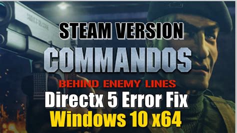 Commandos Directx 5 Error Fix Steam Version Win 10 64bit Youtube