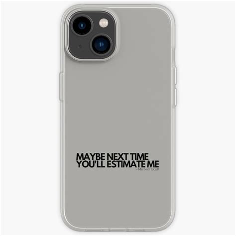 Maybe Next Time Youll Estimate Me Iphone Case For Sale By