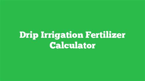 Drip Irrigation Fertilizer Calculator Fertilizer Faqs