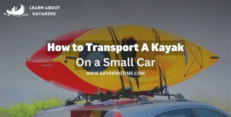 How To Transport A Kayak On A Small Car The Ultimate Hacks Revealed