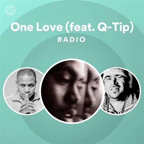 One Love Feat Q Tip Radio Playlist By Spotify Spotify