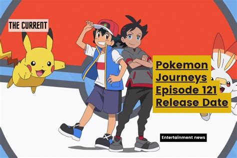Pokemon Journeys Episode 120 Release Date Status And Time Countdown
