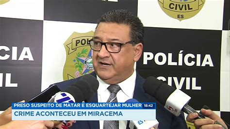 preso suspeito de matar e esquartejar mulher crime aconteceu em miracema youtube