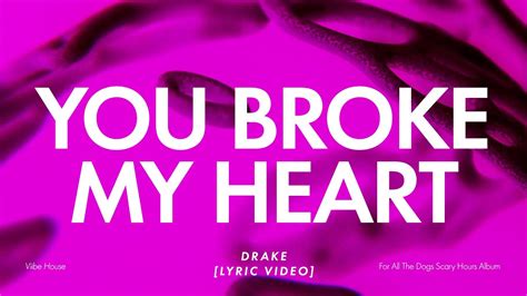 You Broke My Heart Drake Lyric Video Youtube