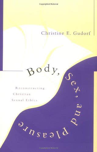 Body Sex And Pleasure Reconstructing Christian Sexual Ethics 9780829810622
