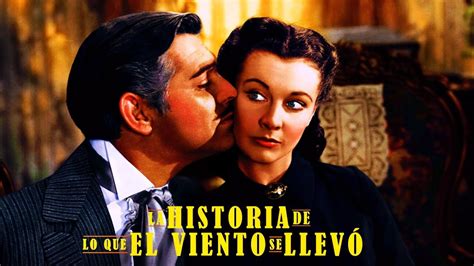 La Historia De Lo Que El Viento Se Llevó The Cinemania Youtube