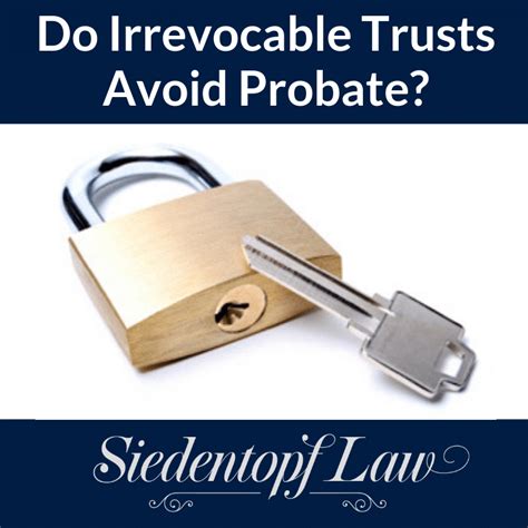 Do Irrevocable Trusts Avoid Probate Dangers Of Irrevocable Trusts