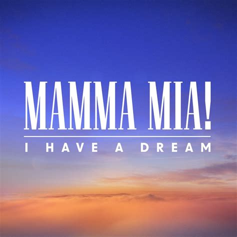 Mamma Mia I Have A Dream