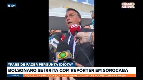 Bolsonaro Se Irrita Rep Rter Em Sorocaba Youtube