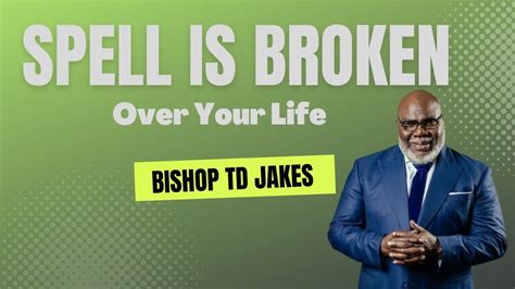 Bishop Td Jakes The Spell Is Broken Over Your Life Youtube