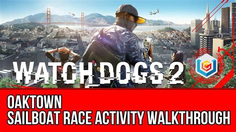 Watch Dogs 2 Walkthrough Oaktown Sailboat Race Activity Gameplaylet