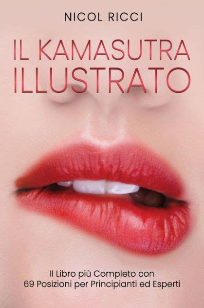 Il Kamasutra Illustrato Il Libro Più Completo Con 69 Posizioni Per