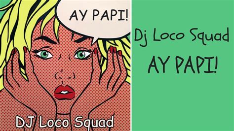 Dj Loco Squad Ay Papi Youtube