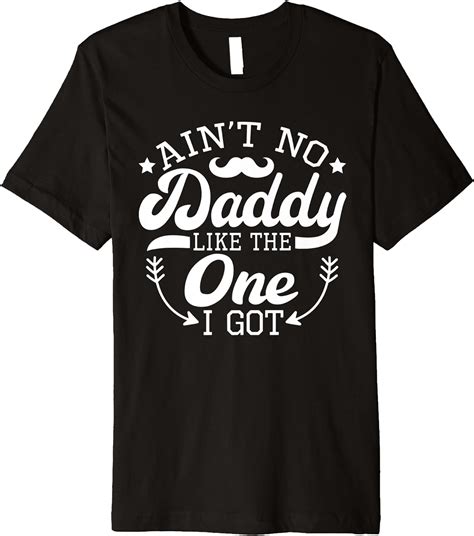 Aint No Daddy Like The One I Got Funny Fathers Day T