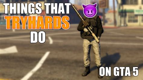 10 Things That Tryhards Do On Gta 5 Online Youtube