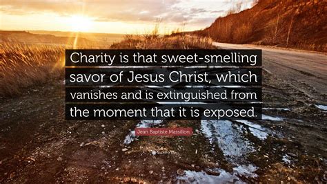 Jean Baptiste Massillon Quote “charity Is That Sweet Smelling Savor Of
