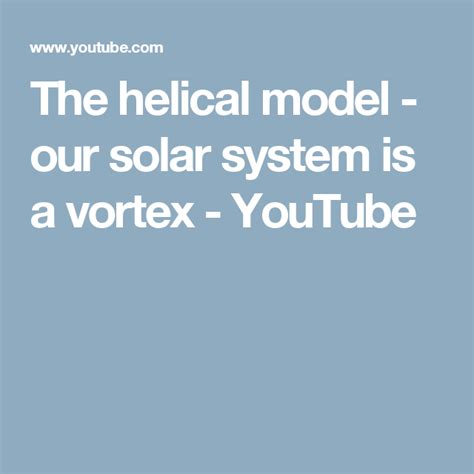 The Helical Model Our Solar System Is A Vortex Youtube Our Solar
