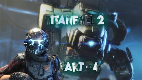 Titanfall 2 Walkthrough Gameplay Part 4 Youtube