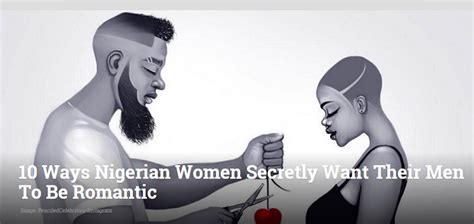 10 Ways Nigerian Women Secretly Want Their Men To Be Romantic Theinfong