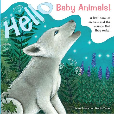 Hello Baby Animals A First Book Of Animals And The Sounds That They