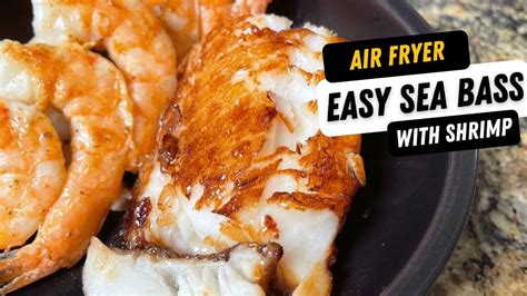 Air Fried Chilean Sea Bass And Shrimp The Easy And Delicious Way To Cook Seafood Youtube
