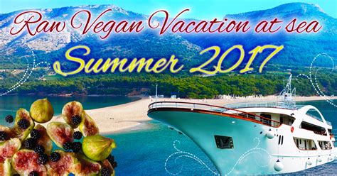 Raw Vegan Vacation At Sea 2017 Fine Raw Vegan Cousine On Luxurious Yacht