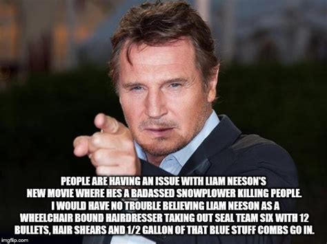 Liam Neeson Meme Blank Liam Neeson Taken 2 Meme Imgflip He Doesn