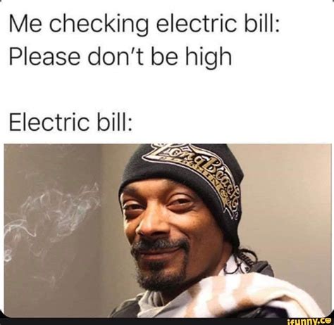Me Checking Electric Bill Please Dont Be High Electric Bill Ifunny