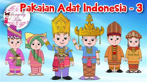 Pakaian Adat Indonesia 3 Budaya Indonesia Dongeng Kita Youtube