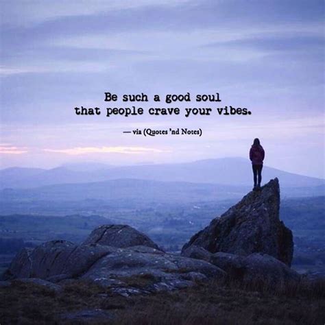 Be Such A Good Soul That People Crave Your Vibes Chill Quotes Good