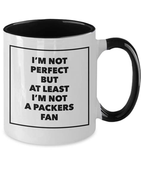 Im Not Perfect But At Least Im Not A Packers Fan Coffee Mug Funny