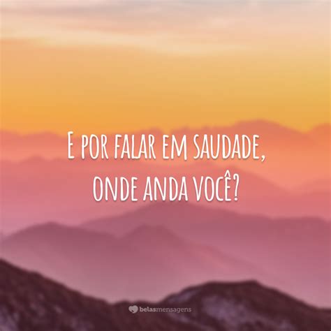 40 Frases Do Dia Da Saudade Para Ficarmos Próximos De Quem Está Longe