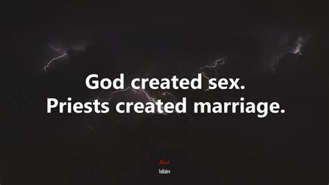 God Created Sex Priests Created Marriage Voltaire Quote Hd