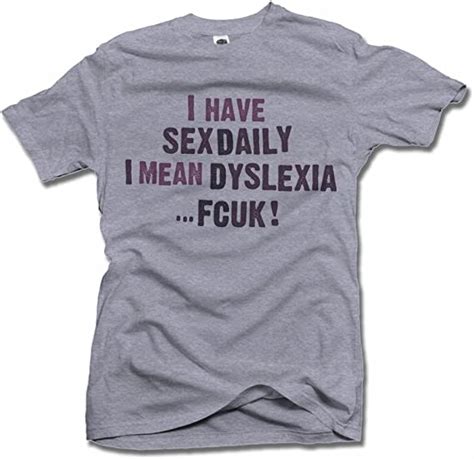 Am T Shirts I Have Sex Daily I Mean Dyslexia Fcuk Mens
