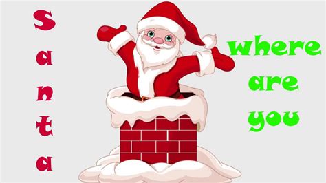 Santa Where Are You Christmas Song For Kids Youtube