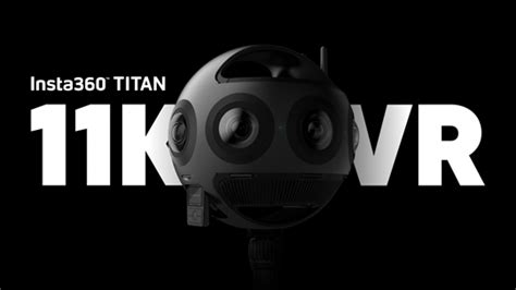 Insta360 Releases Titan 11k Cinematic Vr Camera Steves Digicams
