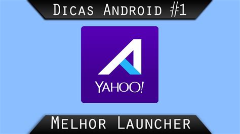 Dicas Android 1 Melhor Launcher Youtube