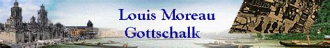 8th may 1829, new orleans, u.s.a. All about Louis Moreau Gottschalk (1829-1869): His life ...