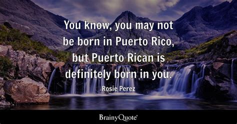 Rosie Perez You Know You May Not Be Born In Puerto