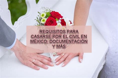 Requisitos Para Casarse Por Lo Civil En México Documentación Y Más