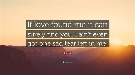 Ledisi Quote If Love Found Me It Can Surely Find You I Aint Even