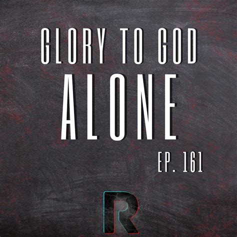 Glory To God Alone The Reformatory Pódcast Listen Notes